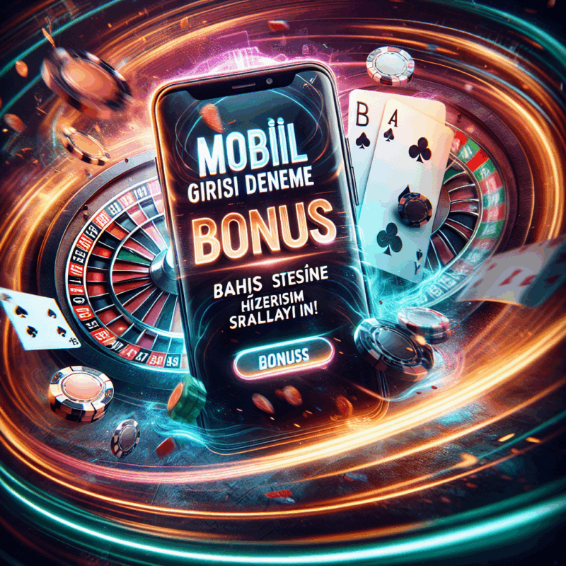 mobil giriş deneme bonusu